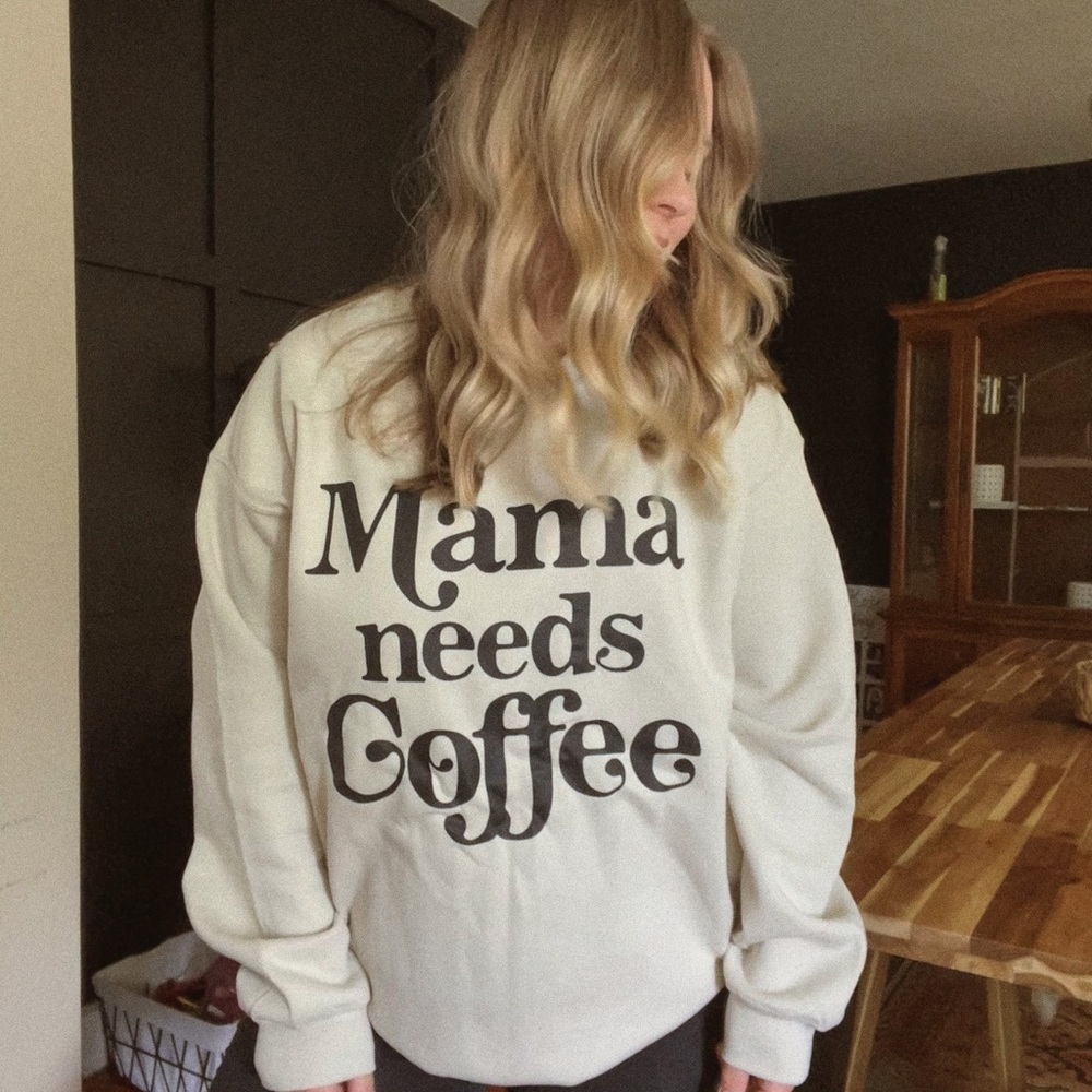 Mama needs coffee sweatshirt